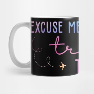 Excuse Me While I Travel The World Mug